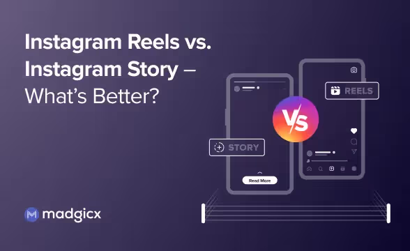 Instagram Reels vs. Instagram Story – What’s Better?