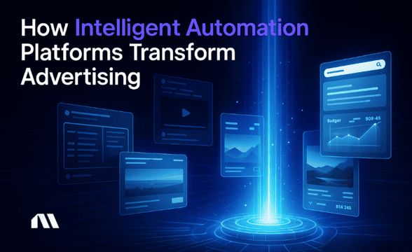How Intelligent Automation Platforms Transform Advertising