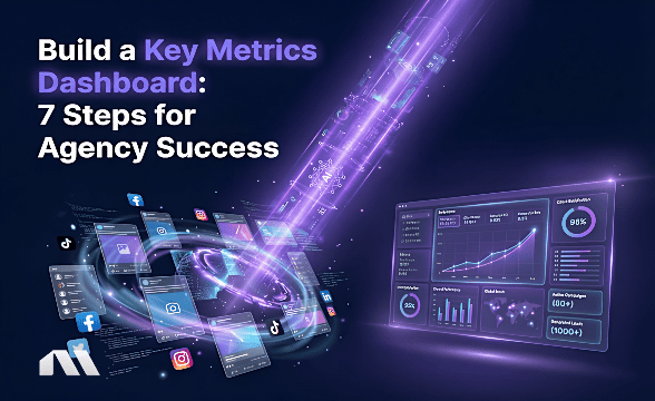 Build a Key Metrics Dashboard: 7 Steps for Agency Success