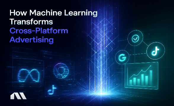 How Machine Learning Transforms Cross-Platform Advertising