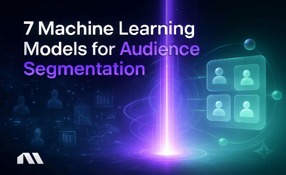 7 Machine Learning Models for Audience Segmentation