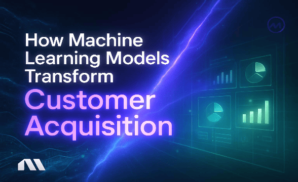 How Machine Learning Models Transform Customer Acquisition