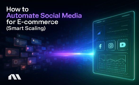 How to Automate Social Media for E-commerce (Smart Scaling)