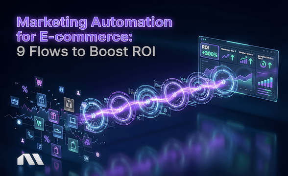 Marketing Automation for E-commerce: 9 Flows to Boost ROI