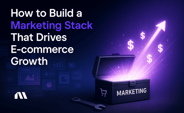 How to Build a Marketing Stack That Drives E-commerce Growth