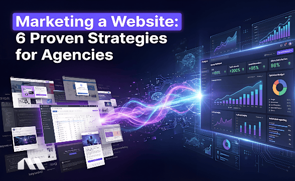 Marketing a Website: 6 Proven Strategies for Agencies