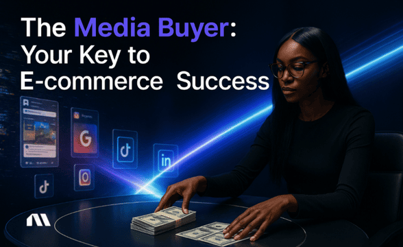 The Media Buyer: Your Key to E-commerce Success