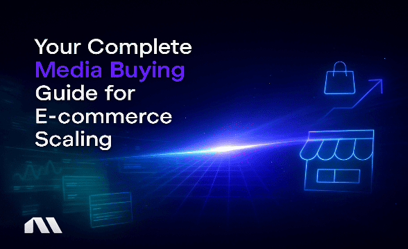 Your Complete Media Buying Guide for E-commerce Scaling