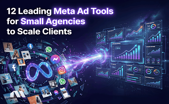 11 Leading Meta Ad Tools for Small Agencies to Scale Clients