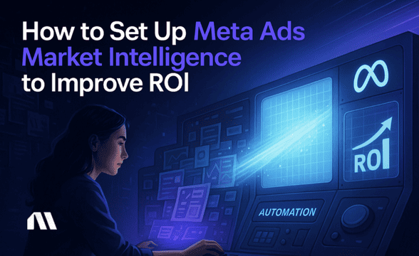 How to Set Up Meta Ads Market Intelligence to Improve ROI