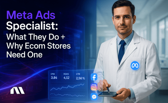 Meta Ads Specialist: What They Do + Why Ecom Stores Need One
