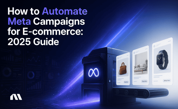 How to Automate Meta Campaigns for E-commerce: 2025 Guide