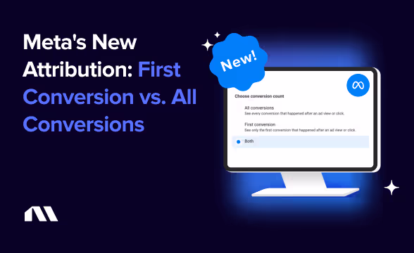 Meta's New Attribution: First Conversion vs. All Conversions
