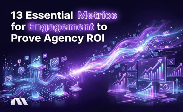 13 Essential Metrics for Engagement to Prove Agency ROI