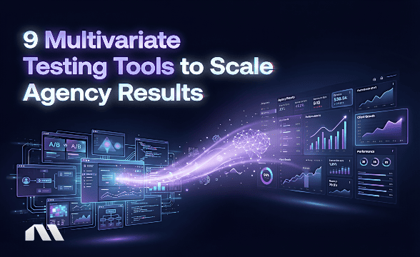 9 Multivariate Testing Tools to Scale Agency Results