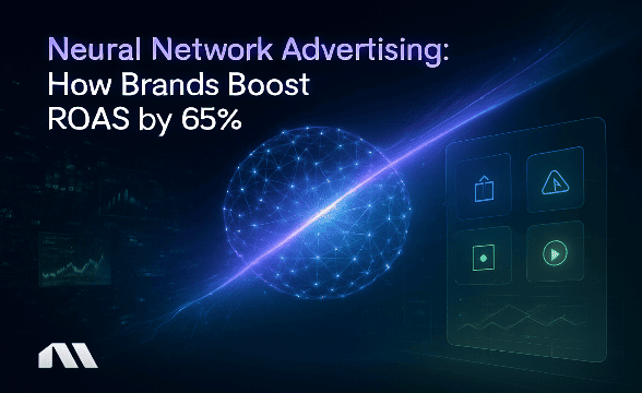 Neural Network Advertising: How Brands Boost ROAS by 65%