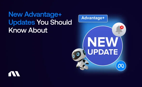 New Advantage+ Updates You Should Know About