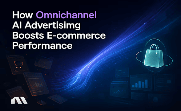 How Omnichannel AI Advertising Boosts E-commerce Performance