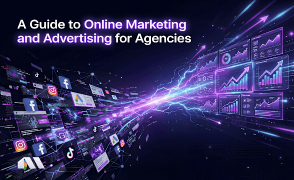 A Guide to Online Marketing and Advertising for Agencies