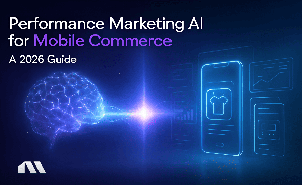 Performance Marketing AI for Mobile Commerce: A 2026 Guide