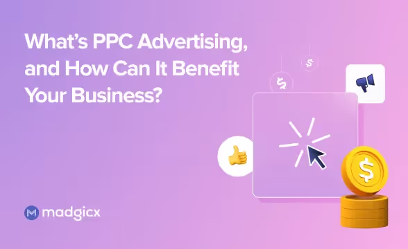What’s PPC Advertising, and How Can It Benefit Your Business?