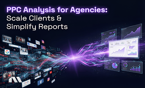 PPC Analysis for Agencies: Scale Clients & Simplify Reports