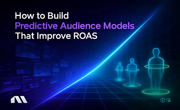 How to Build Predictive Audience Models That Improve ROAS