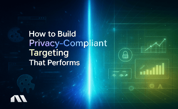 How to Build Privacy-Compliant Targeting That Performs