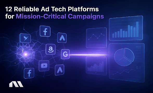 12 Reliable Ad Tech Platforms for Mission-Critical Campaigns