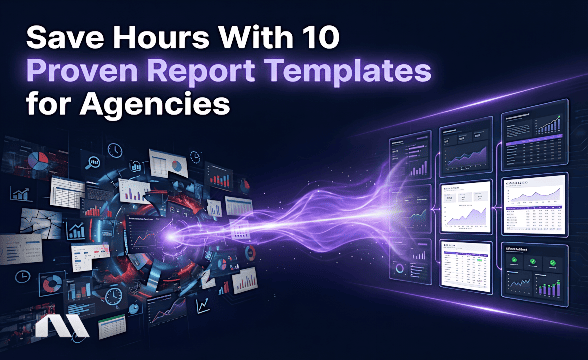 Save Hours With 10 Proven Report Templates for Agencies