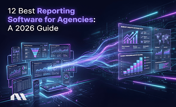 12 Best Reporting Software for Agencies: A 2026 Guide