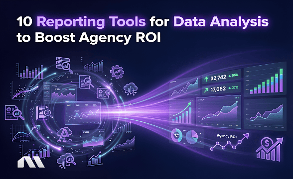 10 Reporting Tools for Data Analysis to Boost Agency ROI
