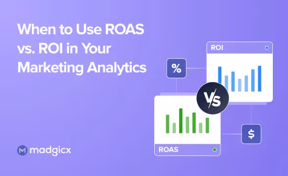 When to Use ROAS vs. ROI in Your Marketing Analytics