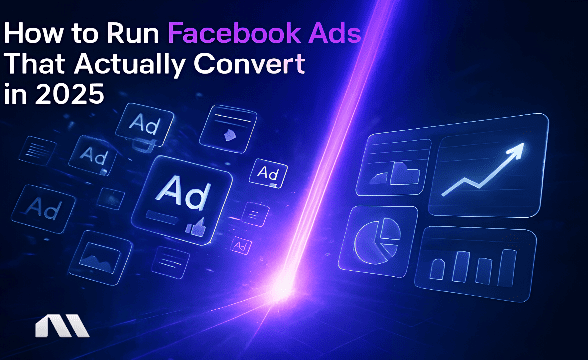 How to Run Facebook Ads That Actually Convert in 2025