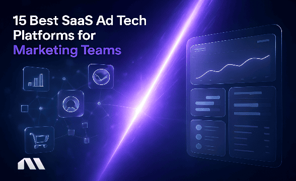 15 Best SaaS Ad Tech Platforms for Marketing Teams