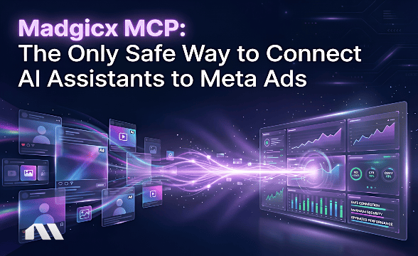 Madgicx MCP: The Only Safe Way to Connect AI Assistants to Meta Ads