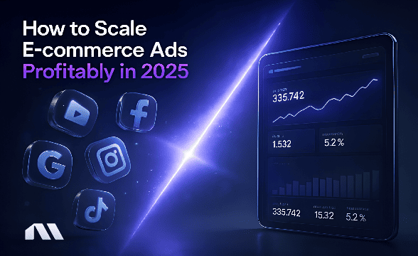 How to Scale E-commerce Ads Profitably in 2025