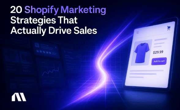 20 Shopify Marketing Strategies That Actually Drive Sales