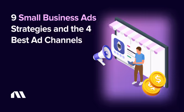 9 Small Business Ads Strategies and the 4 Best Ad Channels