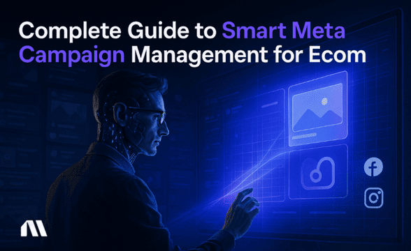 Complete Guide to Smart Meta Campaign Management for Ecom