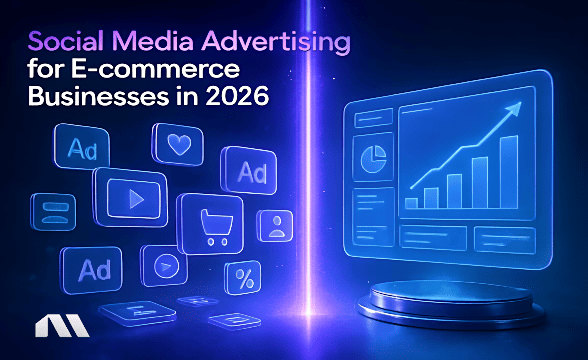 Social Media Advertising for E-commerce Businesses in 2026