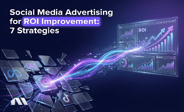 Social Media Advertising for ROI Improvement: 7 Strategies