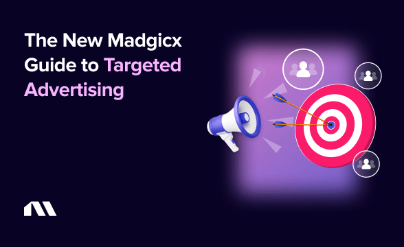 The New Madgicx Guide to Targeted Advertising