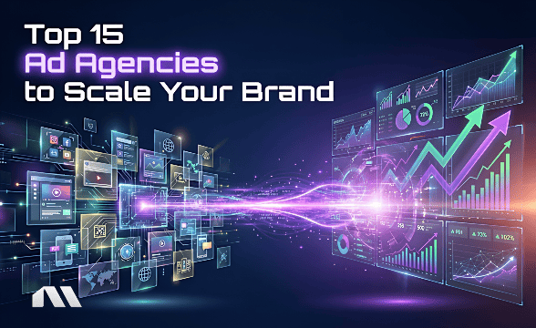 Top 15 Ad Agencies to Scale Your Brand