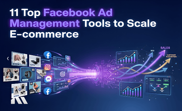 11 Top Facebook Ad Management Tools to Scale E-commerce