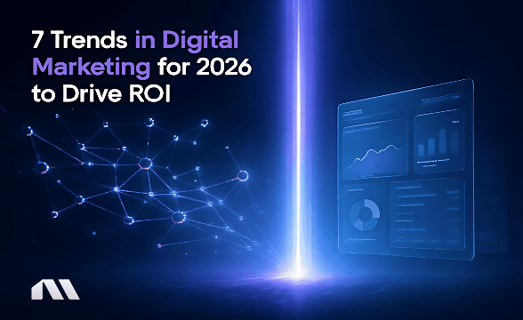 7 Trends in Digital Marketing for 2026 to Drive ROI