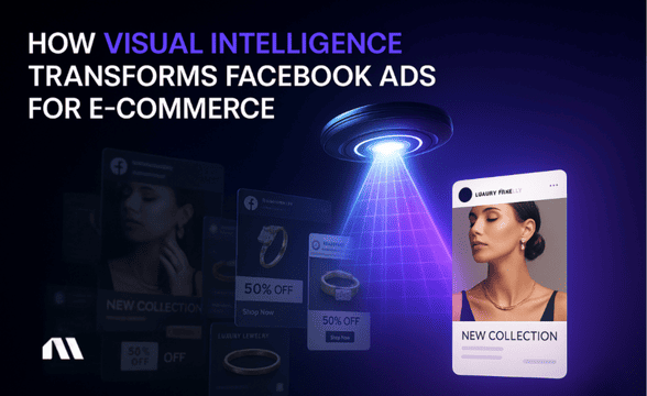 How Visual Intelligence Transforms Facebook Ads for E-commerce