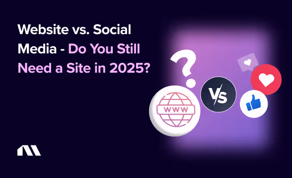 Website vs. Social Media - Do You Still Need a Site in 2025?