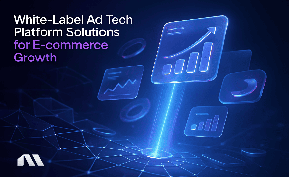 White-Label Ad Tech Platform Solutions for E-commerce Growth