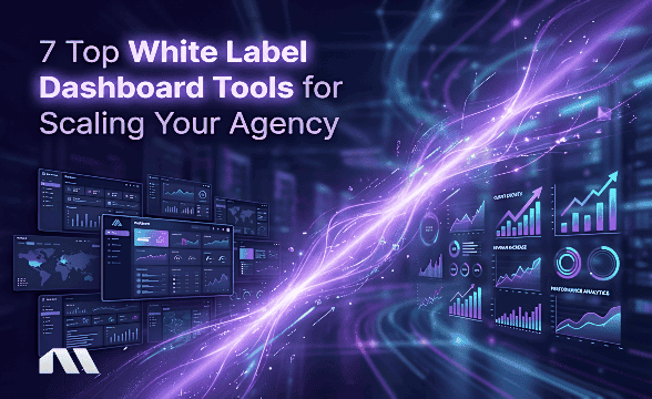 7 Top White Label Dashboard Tools for Scaling Your Agency